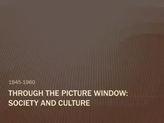 Through the Picture Window: Society and Culture