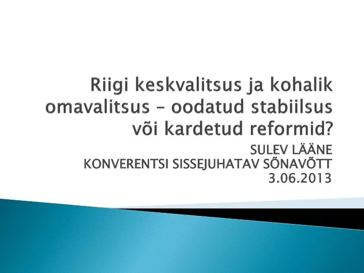 riigi keskvalitsus ja kohalik omavalitsus oodatud stabiilsus v i kardetud reformid