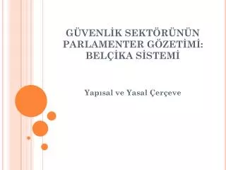 GÜVENLİK SEKTÖRÜNÜN PARLAMENTER GÖZETİMİ : BELÇİKA SİSTEMİ