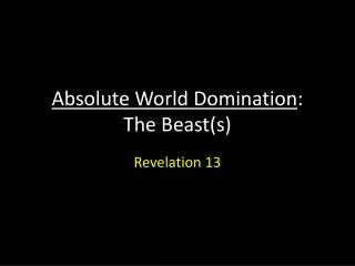 Absolute World Domination : The Beast(s )