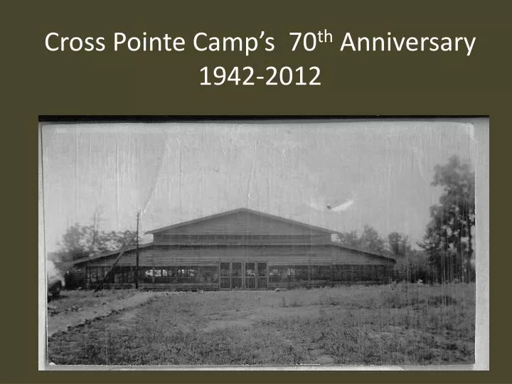 cross pointe camp s 70 th anniversary 1942 2012