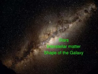 Stars Interstellar matter Shape of the Galaxy