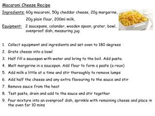 Macaroni Cheese Recipe Ingredients: 60g macaroni, 50g cheddar cheese, 20g margarine,