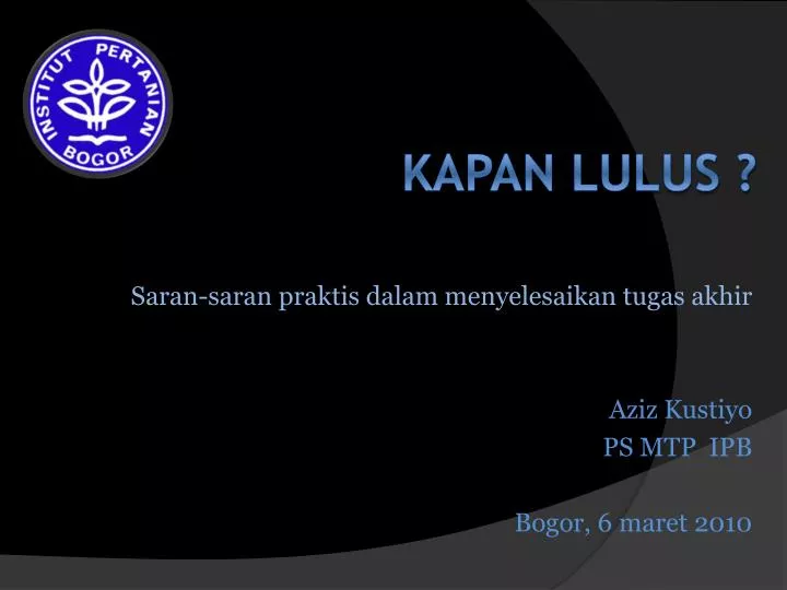 saran saran praktis dalam menyelesaikan tugas akhir aziz kustiyo ps mtp ipb bogor 6 maret 2010