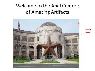 Welcome to the Abel Center : of Amazing Artifacts