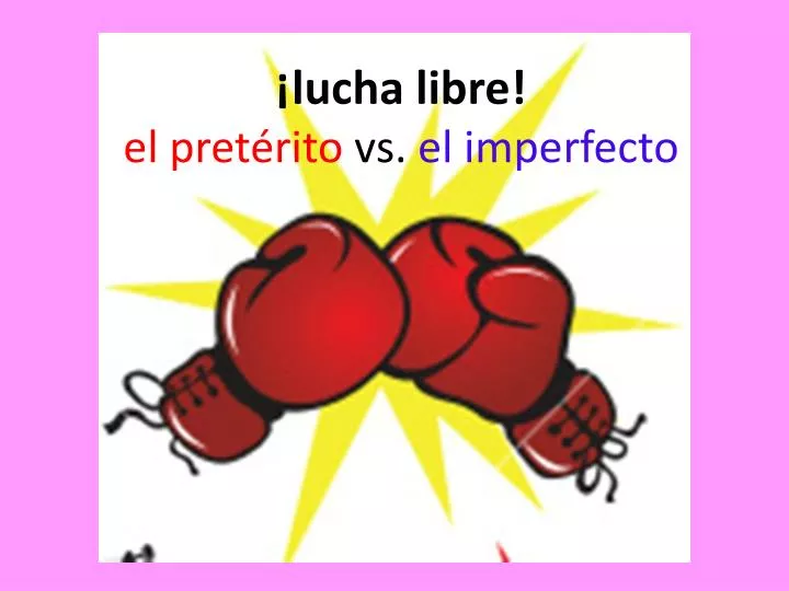 lucha libre el pret rito vs el imperfecto