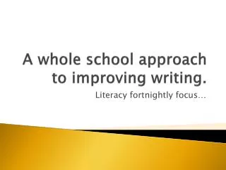 A whole school approach to improving writing.