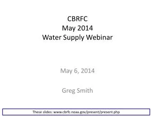 CBRFC May 2014 Water Supply Webinar
