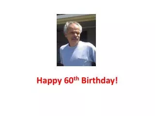 Happy 60 th Birthday!