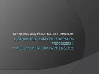 Distributed Team Collaboration Processes II OMSE 555 Mid-Term (Winter 2012)