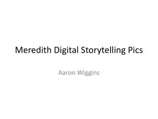 Meredith Digital Storytelling Pics