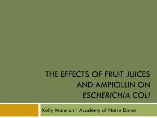 the effects of fruit juices and ampicillin on escherichia coli