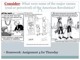 Consider : What were some of the major causes (real or perceived) of the American Revolution?