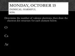 Monday, October 15 inimical: harmful ion: