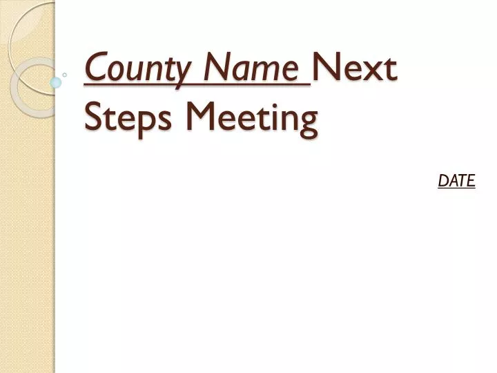 county name next steps meeting