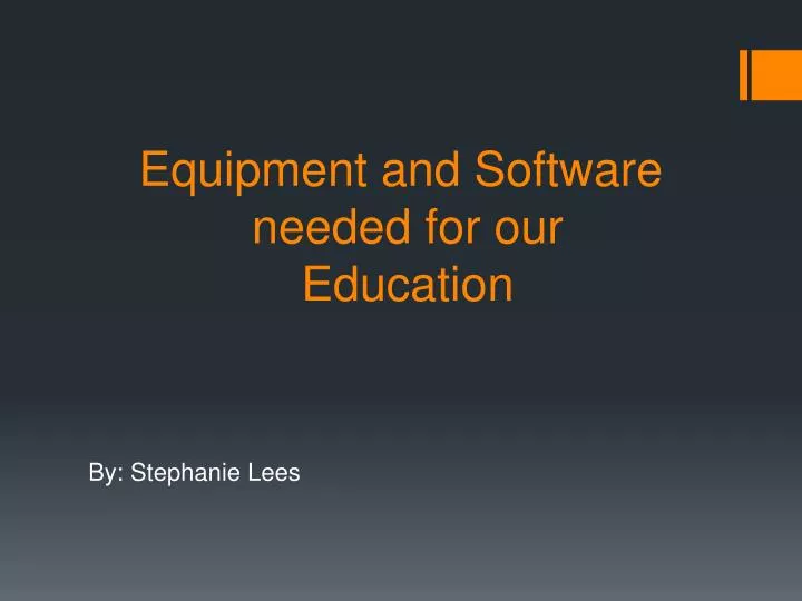 equipment and software needed for our education