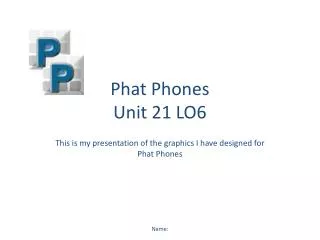 Phat Phones Unit 21 LO6