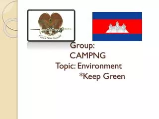 Group: CAMPNG Topic: Environment *Keep Green