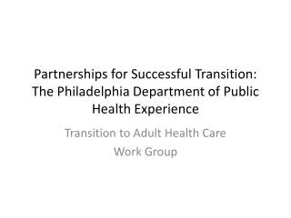 Partnerships for Successful Transition: The Philadelphia Department of Public Health Experience