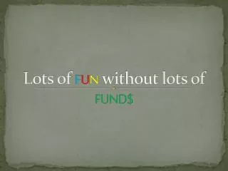 Lots of F U N without lots of FUND$