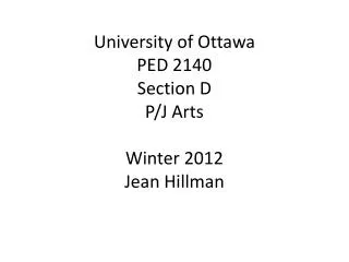 University of Ottawa PED 2140 Section D P/J Arts Winter 2012 Jean Hillman