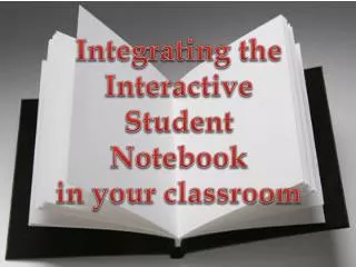 Integrating the Interactive Student Notebook in your classroom