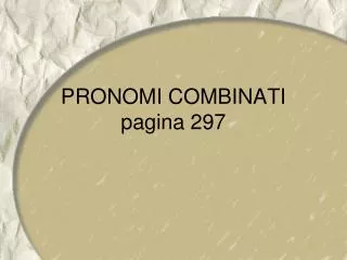 PRONOMI COMBINATI pagina 297