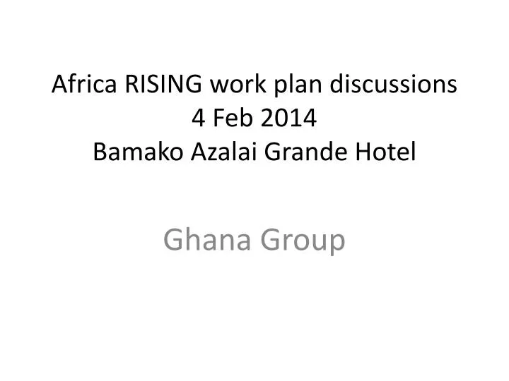 africa rising work plan discussions 4 feb 2014 bamako azalai grande hotel