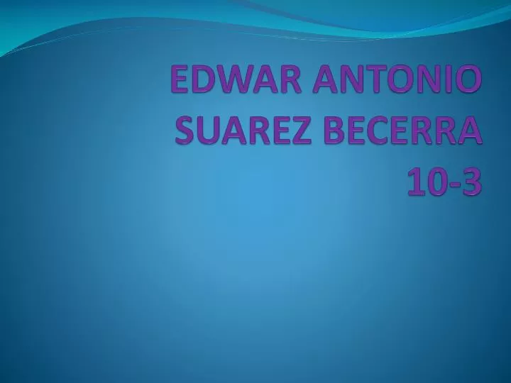 edwar antonio suarez becerra 10 3