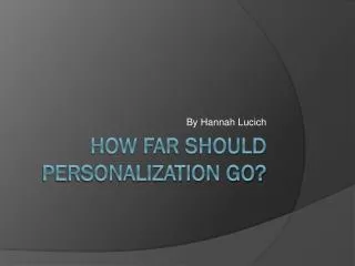 How far should personalization go?