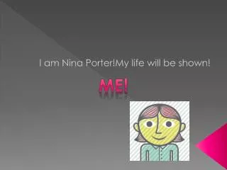 I am N ina P orter!My life will be shown!