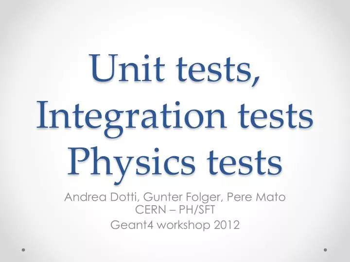unit tests integration tests physics tests