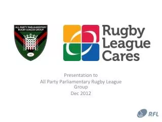 Presentation to All Party Parliamentary Rugby League Group Dec 2012
