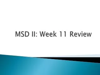 MSD II: Week 11 Review