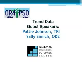 Trend Data Guest Speakers: Pattie Johnson, TRI	 Sally Simich, ODE
