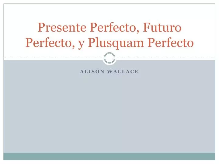 presente perfecto futuro perfecto y plusquam perfecto