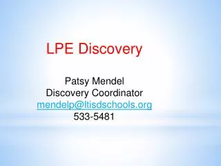 LPE Discovery Patsy Mendel Discovery Coordinator mendelp@ltisdschools 533-5481