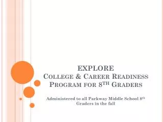 EXPLORE College &amp; Career Readiness Program for 8 th Graders