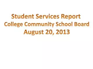Student Services Report College Community School Board August 20, 2013