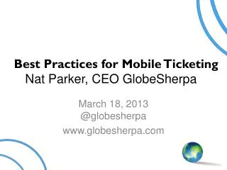 Best Practices for Mobile Ticketing Nat Parker, CEO GlobeSherpa
