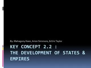 Key Concept 2.2 : The Development of States &amp; Empires
