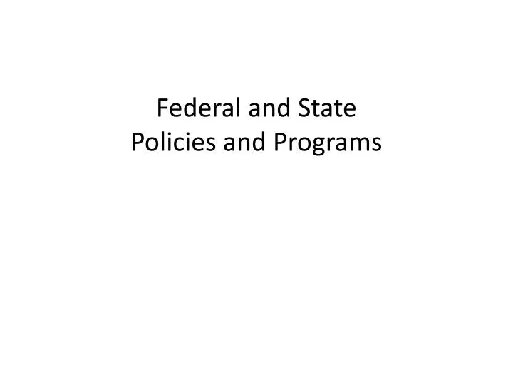 federal and state policies and programs