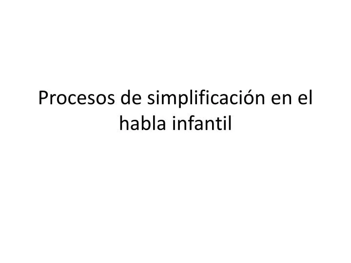 procesos de simplificaci n en el habla infantil