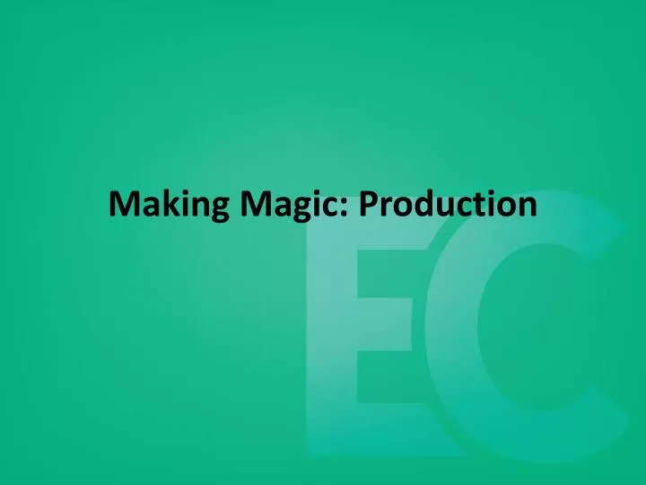 making magic production