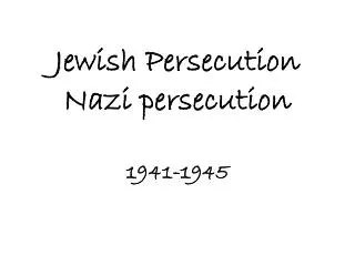 Jewish Persecution Nazi persecution 1941-1945