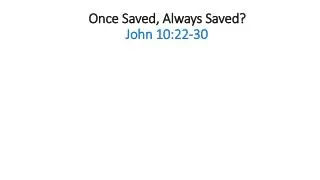 Once Saved, Always Saved? John 10:22-30