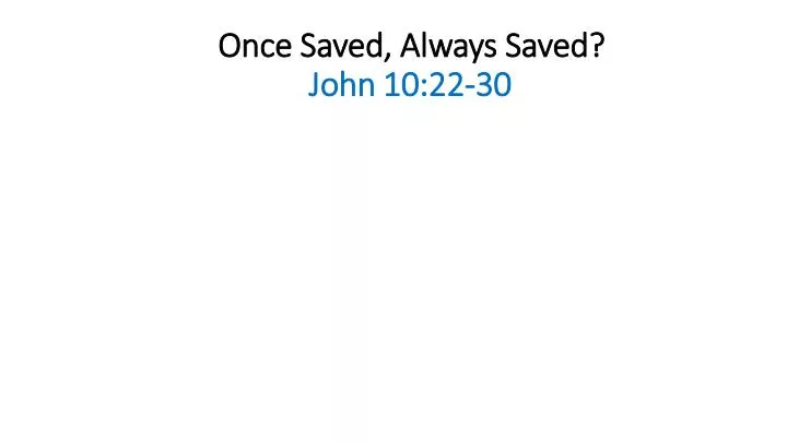 once saved always saved john 10 22 30