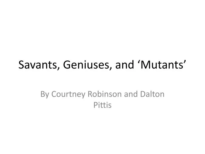 savants geniuses and mutants