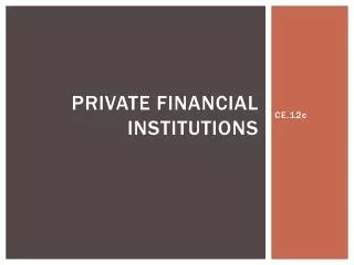 Private Financial Institutions