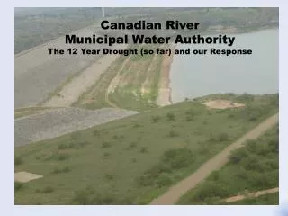 Canadian River Municipal Water Authority The 12 Y ear Drought (so far) and our Response